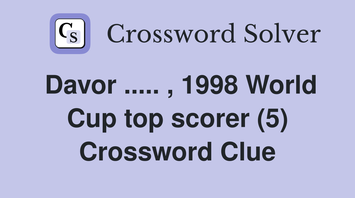 Davor.. , 1998 World Cup top scorer (5) Crossword Clue Answers